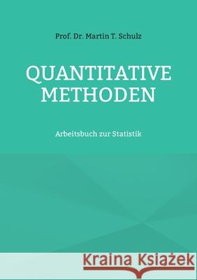 Quantitative Methoden: Arbeitsbuch zur Statistik Martin T Schulz 9783754342602 Books on Demand - książka