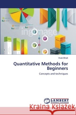 Quantitative Methods for Beginners Vivek Bhatt 9783659644269 LAP Lambert Academic Publishing - książka