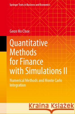 Quantitative Methods for Finance with Simulations II: Numerical Methods and Monte Carlo Integration Geon Ho Choe 9783032123305 Springer - książka