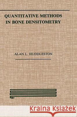 Quantitative Methods in Bone Densitometry Alan L. Huddleston 9780898383621 Springer - książka
