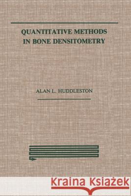 Quantitative Methods in Bone Densitometry Alan Huddleston 9781461289715 Springer - książka