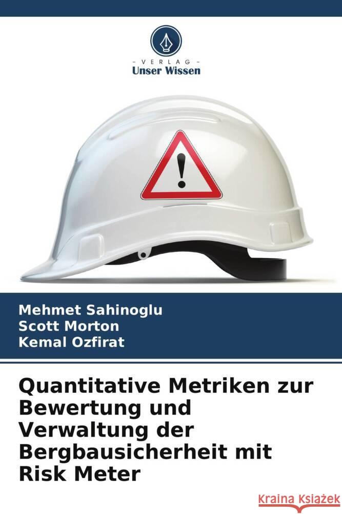 Quantitative Metriken zur Bewertung und Verwaltung der Bergbausicherheit mit Risk Meter Mehmet Sahinoglu Scott Morton Kemal Ozfirat 9786207433186 Verlag Unser Wissen - książka