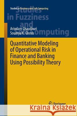 Quantitative Modeling of Operational Risk in Finance and Banking Using Possibility Theory Arindam Chaudhuri Soumya K. Ghosh 9783319374185 Springer - książka