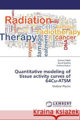 Quantitative modeling of tissue activity curves of 64Cu-ATSM : Medical Physics Dalah, Entesar; Bradley, David; Nisbet, Andrew 9783659266287 LAP Lambert Academic Publishing - książka