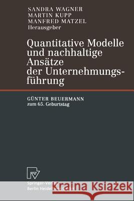 Quantitative Modelle Und Nachhaltige Ansätze Der Unternehmungsführung: Günter Beuermann Zum 65. Geburtstag Wagner, Sandra 9783642632754 Physica-Verlag - książka