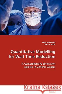 Quantitative Modelling for Wait Time Reduction Peter Vanberkel John T. Blake 9783639093704 VDM Verlag - książka