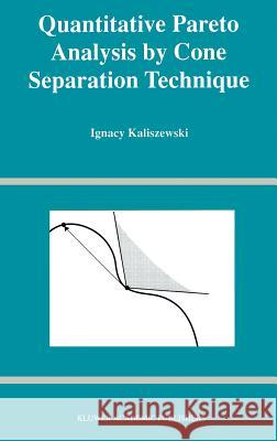 Quantitative Pareto Analysis by Cone Separation Technique Ignacy Kaliszewski 9780792394921 Kluwer Academic Publishers - książka