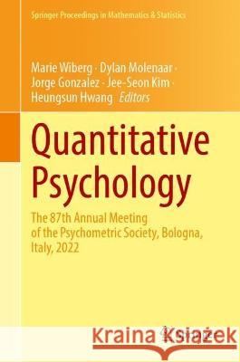 Quantitative Psychology: The 87th Annual Meeting of the Psychometric Society, Bologna, Italy, 2022 Marie Wiberg Dylan Molenaar Jorge Gonzalez 9783031277801 Springer - książka