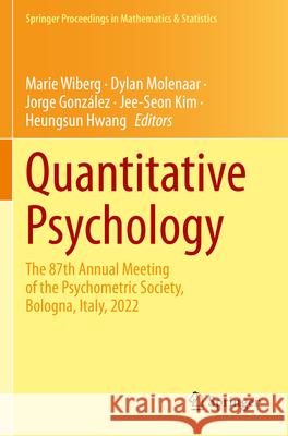 Quantitative Psychology: The 87th Annual Meeting of the Psychometric Society, Bologna, Italy, 2022 Marie Wiberg Dylan Molenaar Jorge Gonz?lez 9783031277832 Springer - książka