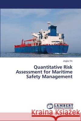 Quantitative Risk Assessment for Maritime Safety Management Jingbo Yin 9783659458866 LAP Lambert Academic Publishing - książka
