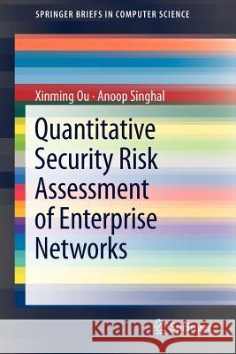 Quantitative Security Risk Assessment of Enterprise Networks Xinming Ou Anoop Singhal 9781461418597 Springer - książka