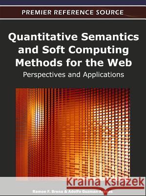 Quantitative Semantics and Soft Computing Methods for the Web: Perspectives and Applications Brena, Ramon F. 9781609608811 Information Science Publishing - książka