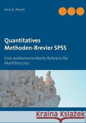 Quantitatives Methoden-Brevier SPSS: Eine problemorientierte Referenz für Marktforscher Jens K Perret 9783748107613 Books on Demand - książka