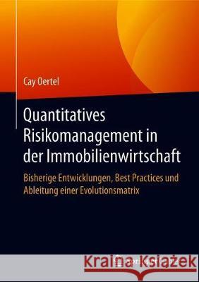 Quantitatives Risikomanagement in Der Immobilienwirtschaft: Bisherige Entwicklungen, Best Practices Und Ableitung Einer Evolutionsmatrix Oertel, Cay 9783658239701 Springer Gabler - książka