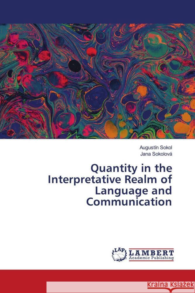 Quantity in the Interpretative Realm of Language and Communication Sokol, Augustín, Sokolová, Jana 9786208422493 LAP Lambert Academic Publishing - książka