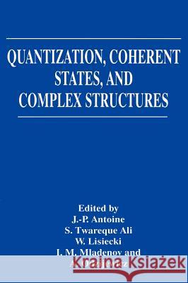 Quantization, Coherent States, and Complex Structures Antoine                                  Jean-Pierre Antoine S. T. Ali 9780306452147 Plenum Publishing Corporation - książka