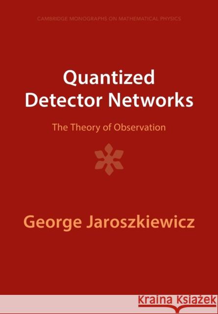 Quantized Detector Networks George (University of Nottingham) Jaroszkiewicz 9781009401425 Cambridge University Press - książka