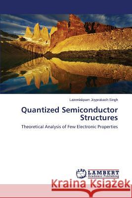 Quantized Semiconductor Structures Singh Lairenlakpam Joyprakash 9783659409165 LAP Lambert Academic Publishing - książka