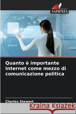 Quanto è importante Internet come mezzo di comunicazione politica Stewart, Charles 9786208946111 Edizioni Sapienza - książka