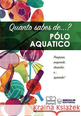 Quanto sabes de... Pólo Aquático Notebook, Wanceulen 9781981665181 Createspace Independent Publishing Platform - książka