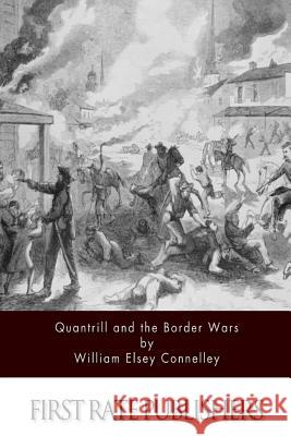 Quantrill and the Border Wars Williiam Elsey Connelley 9781494413460 Createspace - książka