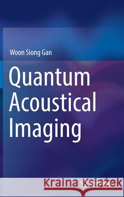 Quantum Acoustical Imaging Woon Siong Gan 9789811909825 Springer Singapore - książka