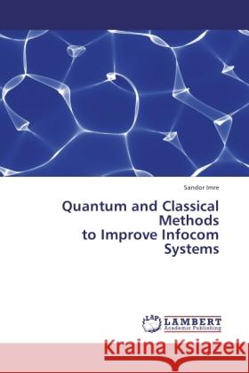 Quantum and Classical Methods to Improve Infocom Systems Imre, Sandor 9783844392241 Dictus Publishing - książka