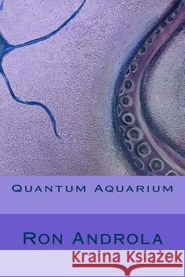 Quantum Aquarium Ron Androla 9781477645734 Createspace Independent Publishing Platform - książka