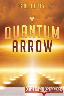 Quantum Arrow G. B. Holley 9781735651316 Spirit Owl Books, LLC - książka