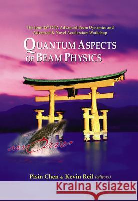 Quantum Aspects of Beam Physics 2003 - Proceedings of the Joint 28th Icfa Advanced Beam Dynamics & Advanced & Novel Accelerators Workshop Pisin Chen Kevin Reil 9789812560698 World Scientific Publishing Company - książka