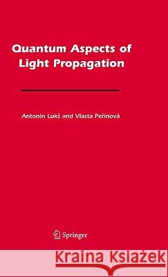 Quantum Aspects of Light Propagation Vlasta Perinova Antonin Luks 9780387855899 Springer - książka