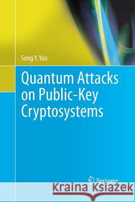 Quantum Attacks on Public-Key Cryptosystems Song y. Yan 9781489997791 Springer - książka