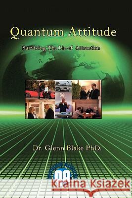 Quantum Attitude Surviving The Lie of Attraction Blake Phd, Glenn 9781456557980 Createspace - książka