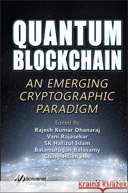 Quantum Blockchain: An Emerging Cryptographic Paradigm Rajasekar, Vani 9781119836223 John Wiley & Sons Inc - książka