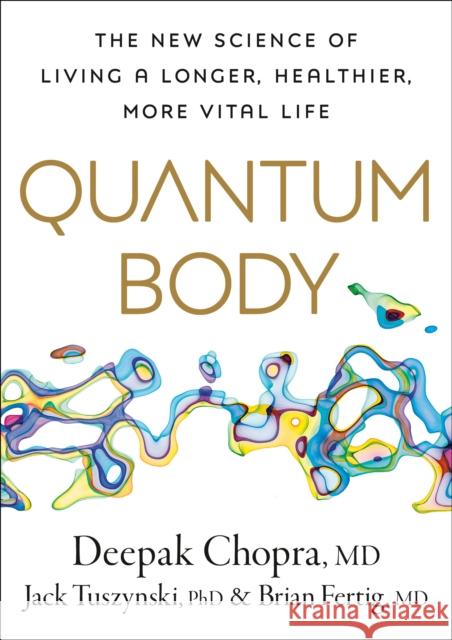 Quantum Body: The New Science of Living a Longer, Healthier, More Vital Life  9780593579985  - książka