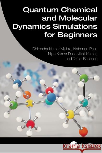 Quantum Chemical and Molecular Dynamics Simulations for Beginners Tamal (IIT Guwahati, India) Banerjee 9781032619286 CRC Press - książka
