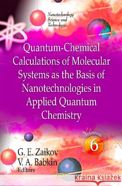 Quantum-Chemical Calculations of Molecular Systems as the Basis of Nanotechnologies in Applied Quantum Chemistry: Volume 6 G E Zaikov, V A Babkin 9781614708858 Nova Science Publishers Inc - książka