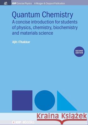 Quantum Chemistry: A Concise Introduction, Second Edition Ajit Thakkar 9781681746364 Iop Concise Physics - książka