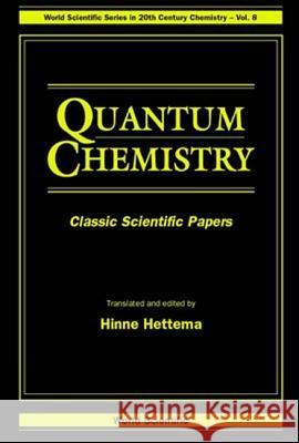 Quantum Chemistry: Classic Scientific Papers World Scientific Publishing Company Inc  Hinne Hettema 9789810227715 World Scientific Publishing Company - książka
