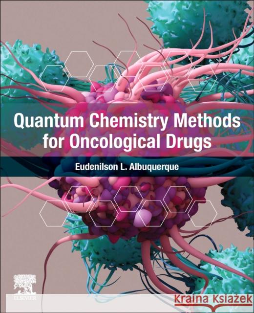 Quantum Chemistry Methods for Oncological Drugs Eudenilson L. (Universidade Federal do Rio Grande do Norte (UFRN), Natal-RN, Brazil) Albuquerque 9780443155307 Elsevier - Health Sciences Division - książka