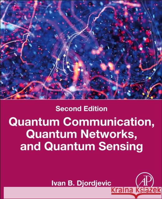 Quantum Communication, Quantum Networks, and Quantum Sensing: An Applied Approach Ivan B. (Professor of Electrical and Computer Engineering and Optical Sciences, University of Arizona, Tucson, USA) Djor 9780443405686 Academic Press - książka