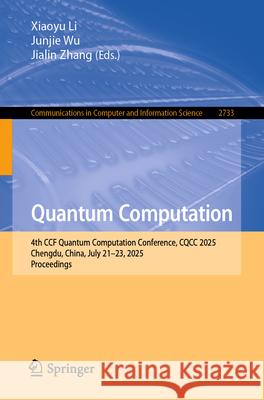 Quantum Computation: 4th Ccf Quantum Computation Conference, Cqcc 2025, Chengdu, China, July 21-23, 2025, Proceedings Xiaoyu Li Junjie Wu Jialin Zhang 9789819547906 Springer - książka