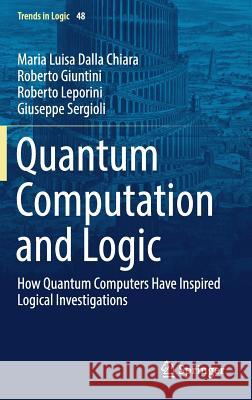 Quantum Computation and Logic: How Quantum Computers Have Inspired Logical Investigations Dalla Chiara, Maria Luisa 9783030044701 Springer - książka