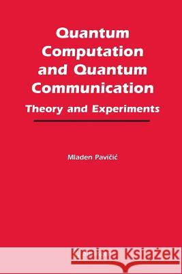 Quantum Computation and Quantum Communication:: Theory and Experiments Pavicic, Mladen 9781461498926 Springer - książka