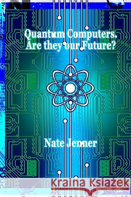 Quantum Computers. Are they our Future? Jenner, Nate 9781985264397 Createspace Independent Publishing Platform - książka
