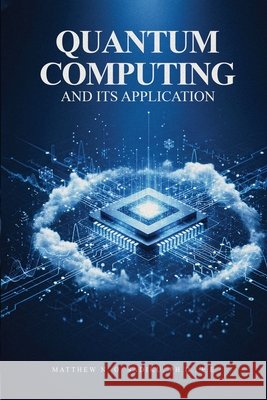 Quantum Computing and its Applications Sadiku P. E., Matthew N. O. 9798295750533 Self Publishing LLC - książka