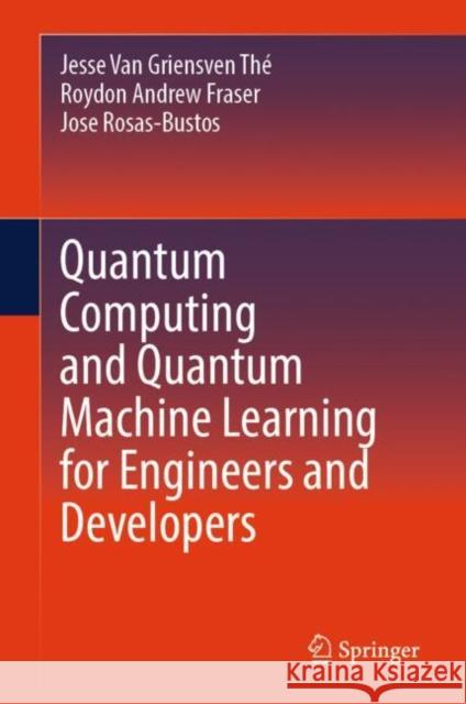 Quantum Computing and Quantum Machine Learning for Engineers and Developers Jose Rosas-Bustos 9783031982446 Springer - książka