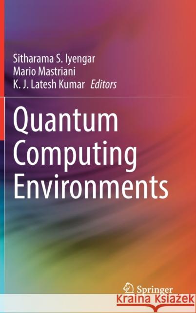 Quantum Computing Environments Iyengar, Sitharama S., Mastriani, Mario, KJ Latesh Kumar 9783030897451 Springer International Publishing - książka