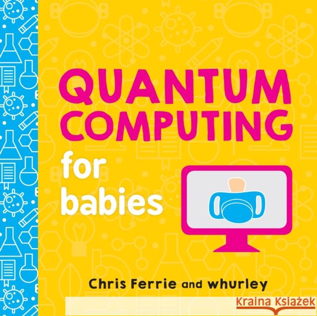 Quantum Computing for Babies Chris Ferrie Whurley 9781492671183 Sourcebooks, Inc - książka