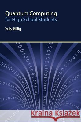 Quantum Computing for High School Students Yuly Billig 9781775390404 Yuly Billig - książka
